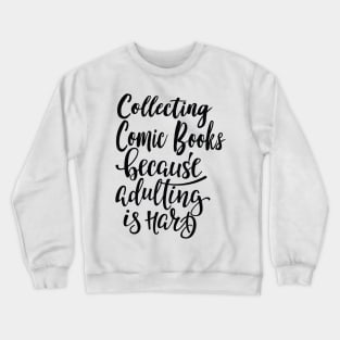 Collecting Comic Books Because Adulting Is Hard Crewneck Sweatshirt